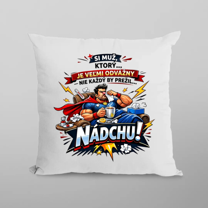 Si muž, ktorý… je veľmi odvážny – nie každý by prežil… nádchu! - vankúš s potlačou