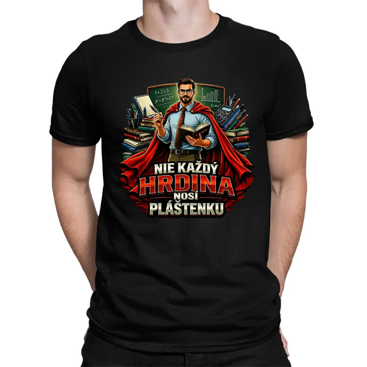 Nie každý hrdina nosí pláštenku - učiteľ  - pánske tričko s potlačou