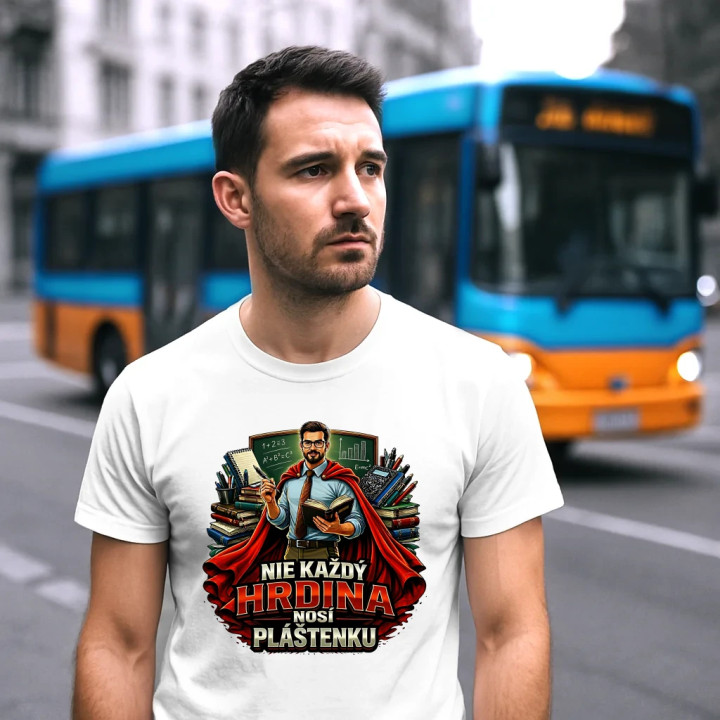 Nie každý hrdina nosí pláštenku - učiteľ  - pánske tričko s potlačou