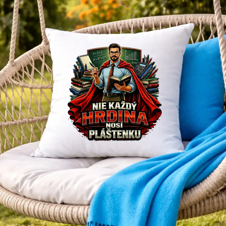 Nie každý hrdina nosí pláštenku - učiteľ  - vankúš s potlačou
