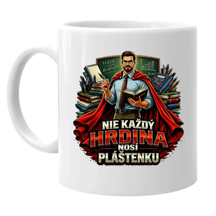 Nie každý hrdina nosí pláštenku - učiteľ  - keramický hrnček s potlačou