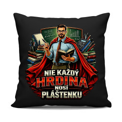 Nie každý hrdina nosí pláštenku - učiteľ  - čierny vankúš s potlačou