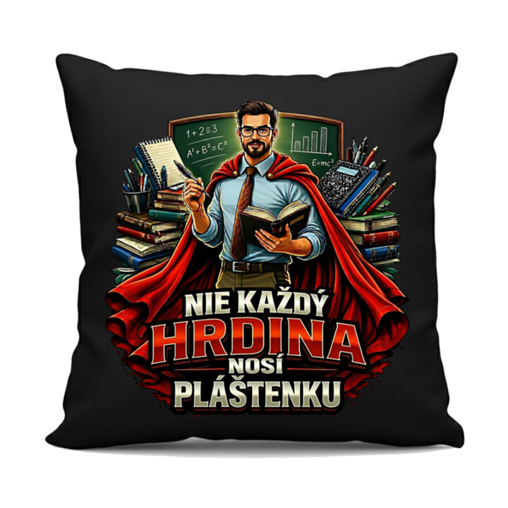 Nie každý hrdina nosí pláštenku - učiteľ  - čierny vankúš s potlačou