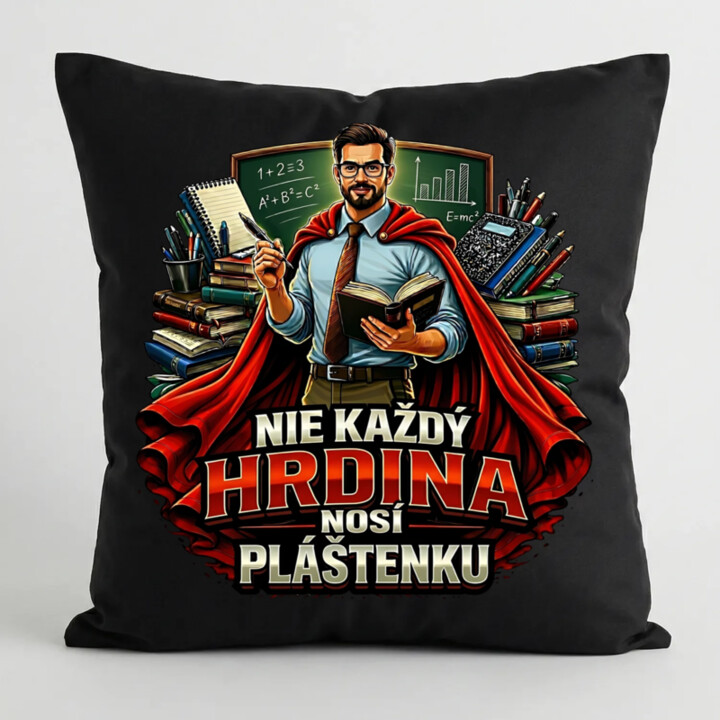 Nie každý hrdina nosí pláštenku - učiteľ  - čierny vankúš s potlačou
