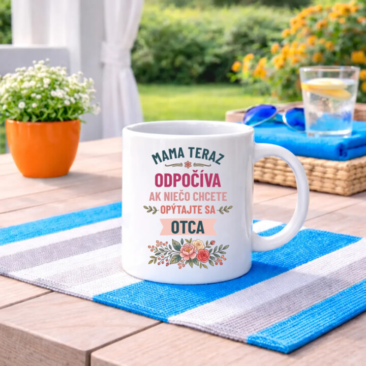 Mama teraz odpočíva, ak niečo chcete, opýtajte sa otca - keramický hrnček s potlačou