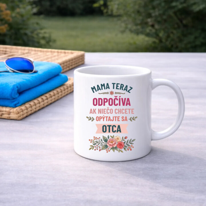 Mama teraz odpočíva, ak niečo chcete, opýtajte sa otca - keramický hrnček s potlačou