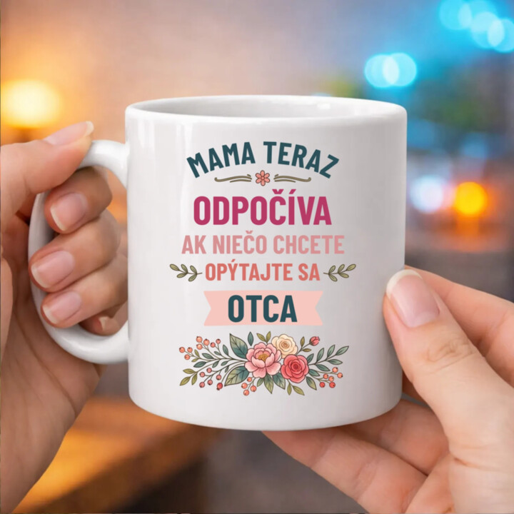 Mama teraz odpočíva, ak niečo chcete, opýtajte sa otca - keramický hrnček s potlačou