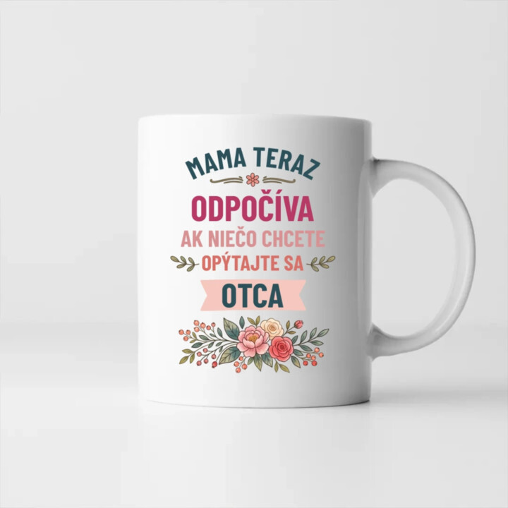 Mama teraz odpočíva, ak niečo chcete, opýtajte sa otca - keramický hrnček s potlačou