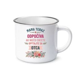 Mama teraz odpočíva, ak niečo chcete, opýtajte sa otca  - smaltovaný hrnček s potlačou