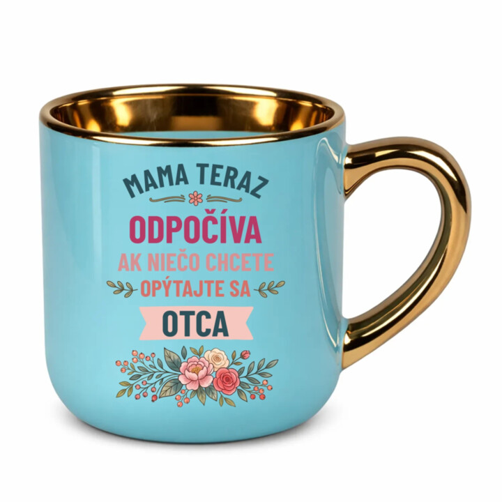 Mama teraz odpočíva, ak niečo chcete, opýtajte sa otca – Elegantný hrnček na darček