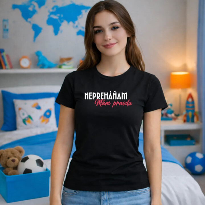 Nepreháňam. Mám pravdu - dámske tričko s potlačou