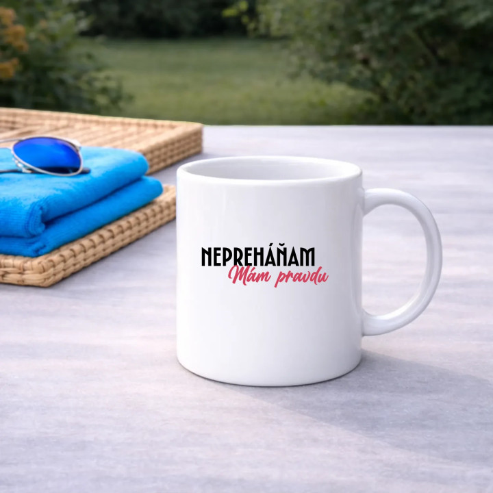 Nepreháňam. Mám pravdu - keramický hrnček s potlačou