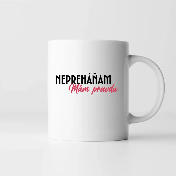 Nepreháňam. Mám pravdu - keramický hrnček s potlačou