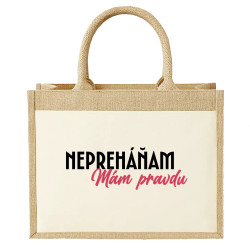 Nepreháňam. Mám pravdu - jutová taška s potlačou