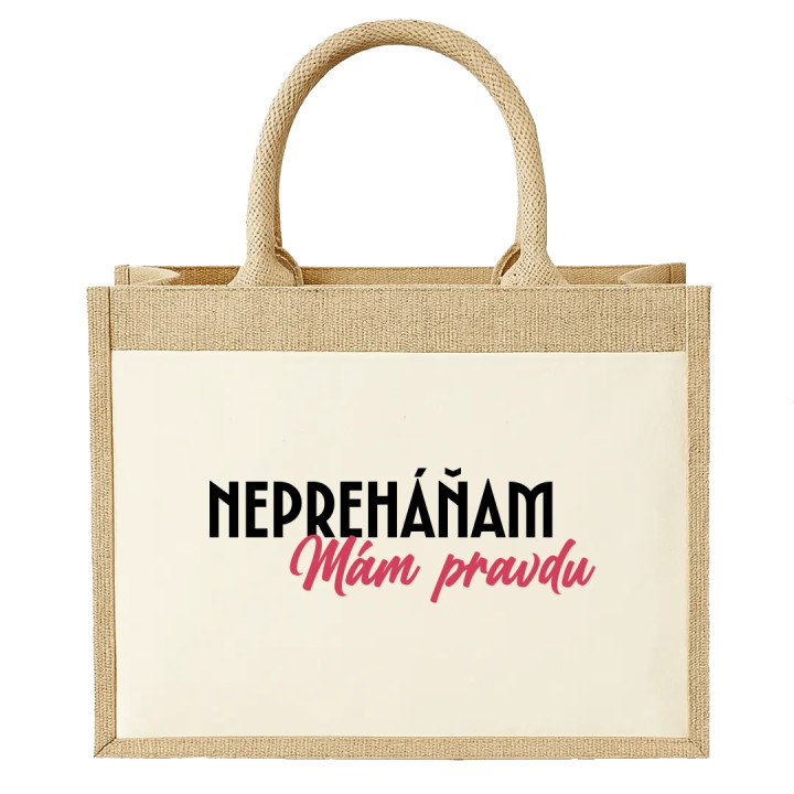 Nepreháňam. Mám pravdu - jutová taška s potlačou