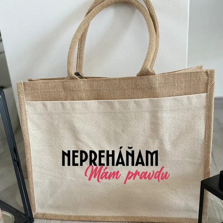 Nepreháňam. Mám pravdu - jutová taška s potlačou