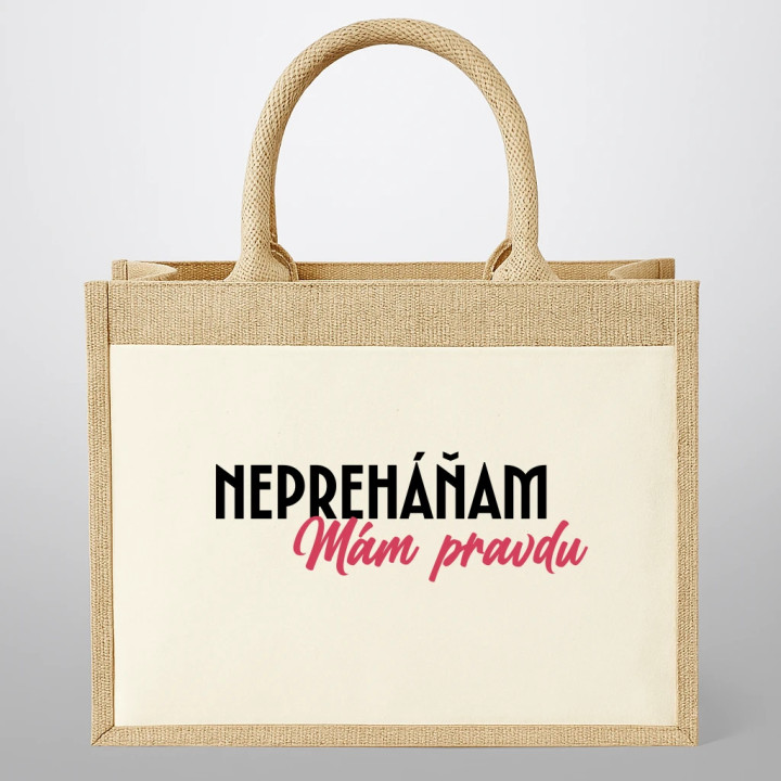 Nepreháňam. Mám pravdu - jutová taška s potlačou