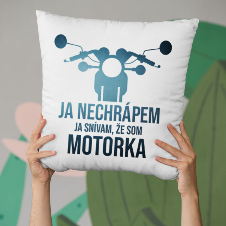 Ja nechrápem. Ja snívam, že som motorka - vankúš s potisk