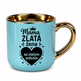 Mama - zlatá žena so zlatým srdcom – elegantný hrnček na darček