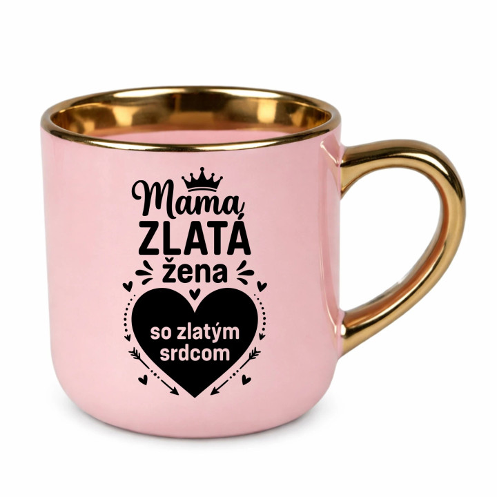 Mama - zlatá žena so zlatým srdcom – elegantný hrnček na darček