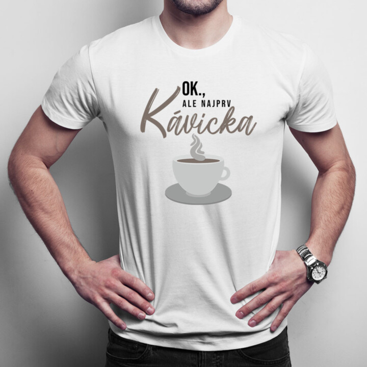 OK, ale najprv kávička - Pánske  tričko s potlačou