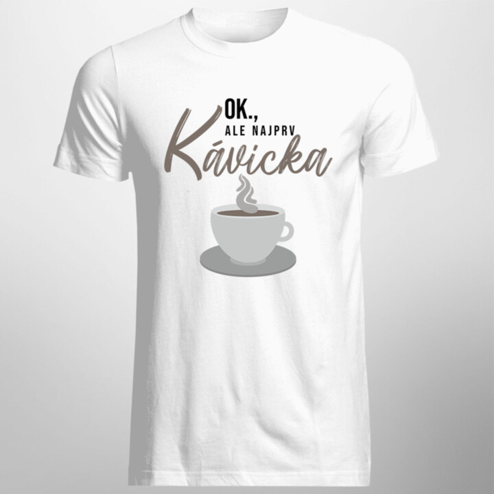 OK, ale najprv kávička - Pánske  tričko s potlačou