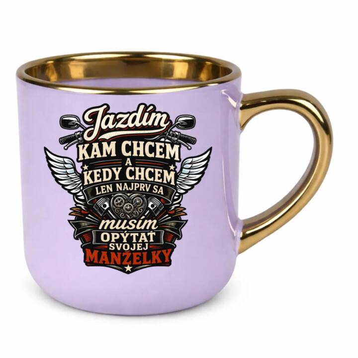 Jazdím, kam chcem a kedy chcem, len najprv sa musím opýtať svojej manželky. – Elegantný hrnček na darček