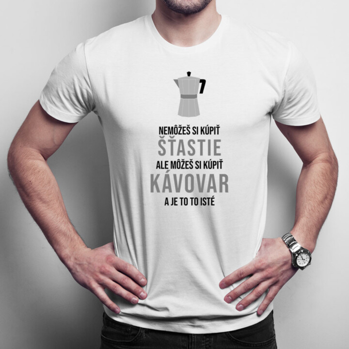 Nemôžeš si kúpiť šťastie, ale môžeš si kúpiť kávovar a je to to isté - Pánske  tričko s potlačou
