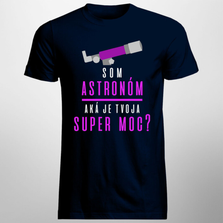 Som astronóm, aká je Tvoja super moc? - pánske tričko s potlačou