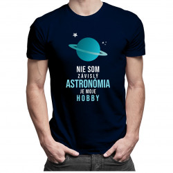 Nie som závislý, astronómia je moje hobby - pánske tričko s potlačou