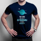 Nie som závislý, astronómia je moje hobby - pánske tričko s potlačou