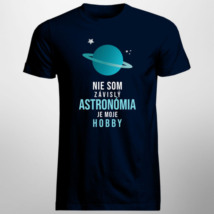 Nie som závislý, astronómia je moje hobby - pánske tričko s potlačou