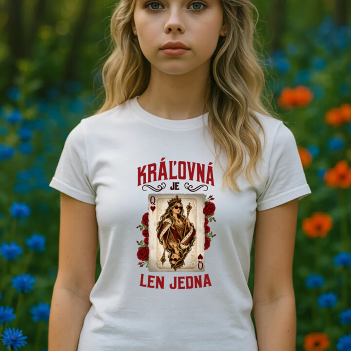 Kráľovná je len jedna - dámske tričko s potlačou
