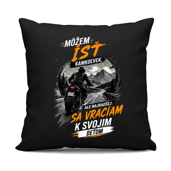Môžem ísť kamkoľvek, ale najradšej sa vraciam k svojim deťom - čierny vankúš s potlačou