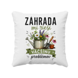 Záhrada mi rieši väčšinu problémov - vankúš s potlačou