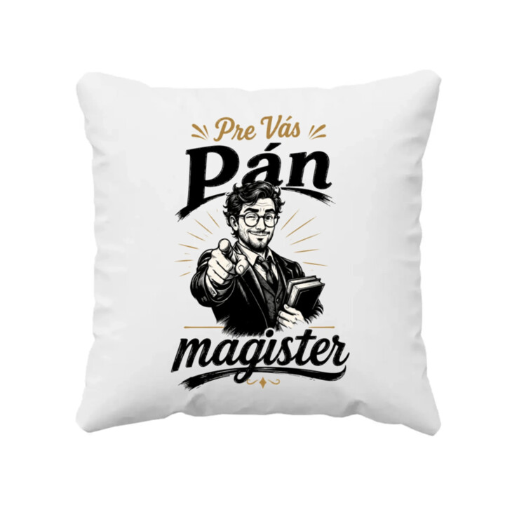 Pre Vás, pán magister - vankúš s potlačou