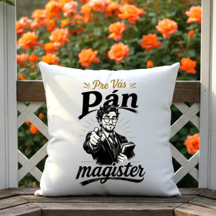 Pre Vás, pán magister - vankúš s potlačou
