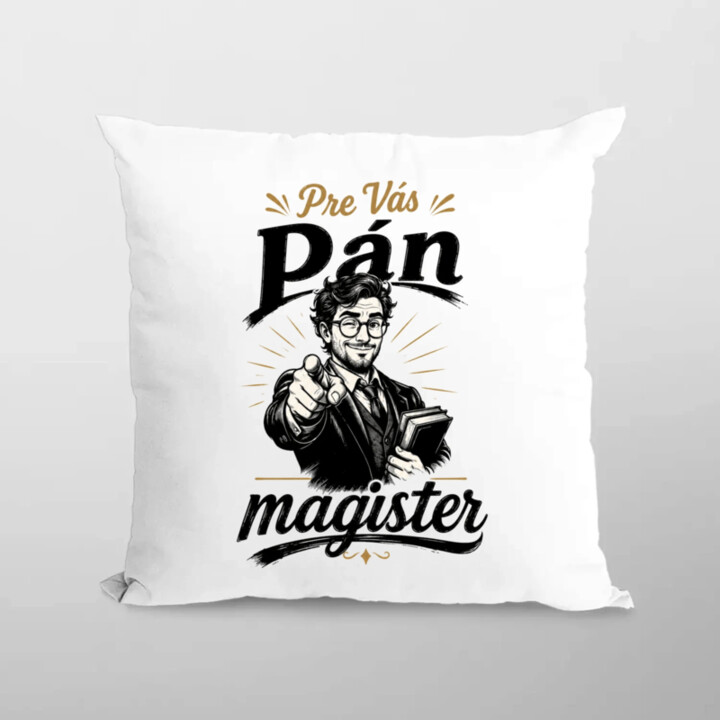 Pre Vás, pán magister - vankúš s potlačou