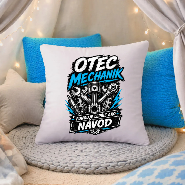 Otec mechanik - funguje lepšie ako návod - vankúš s potlačou