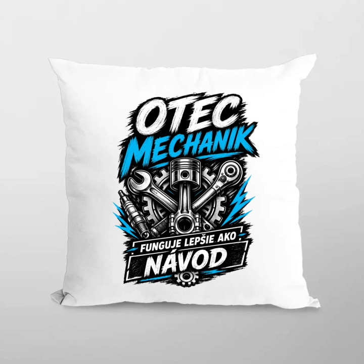 Otec mechanik - funguje lepšie ako návod - vankúš s potlačou
