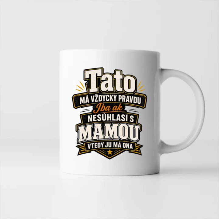 Tato má vždycky pravdu. Iba ak nesúhlasí s mamou, vtedy ju má ona - keramický hrnček s potlačou