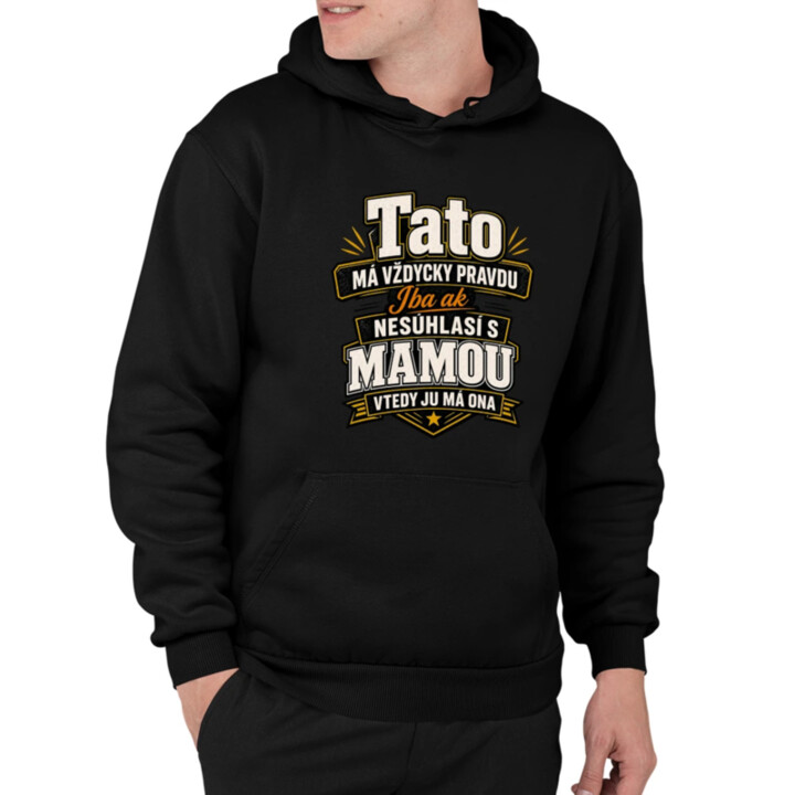 Tato má vždycky pravdu. Iba ak nesúhlasí s mamou, vtedy ju má ona  - pánska mikina s potlačou