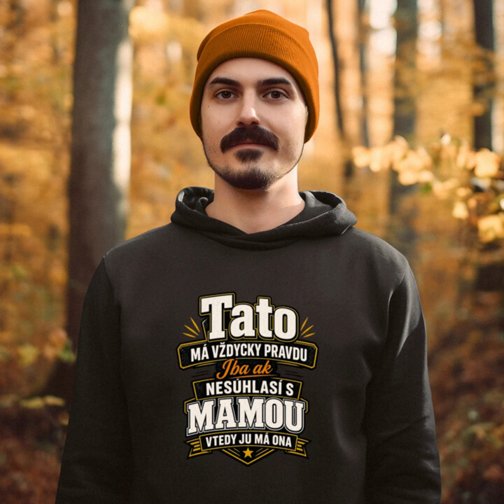 Tato má vždycky pravdu. Iba ak nesúhlasí s mamou, vtedy ju má ona  - pánska mikina s potlačou
