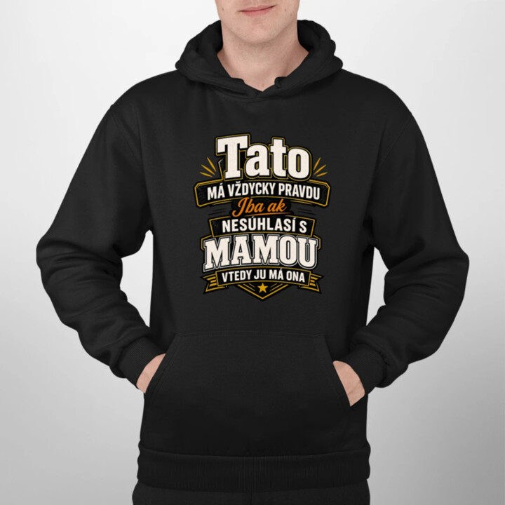 Tato má vždycky pravdu. Iba ak nesúhlasí s mamou, vtedy ju má ona  - pánska mikina s potlačou