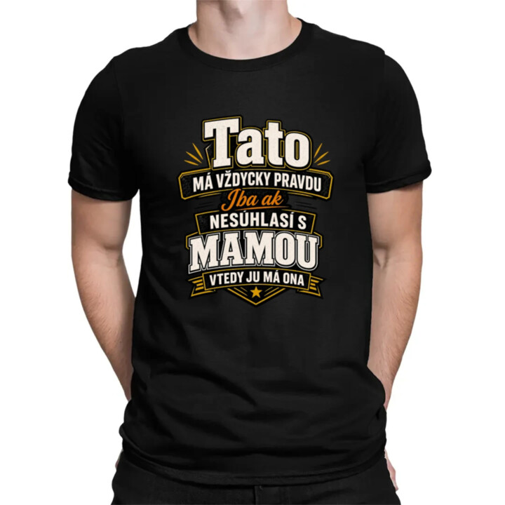 Tato má vždycky pravdu. Iba ak nesúhlasí s mamou, vtedy ju má ona - pánske tričko s potlačou