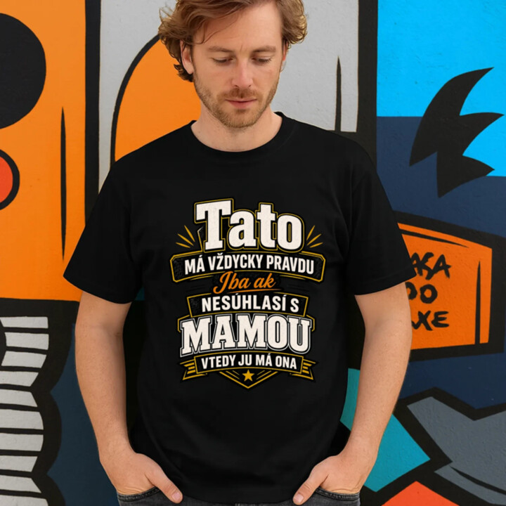 Tato má vždycky pravdu. Iba ak nesúhlasí s mamou, vtedy ju má ona - pánske tričko s potlačou