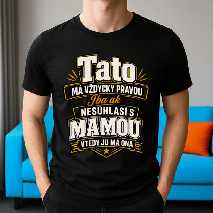 Tato má vždycky pravdu. Iba ak nesúhlasí s mamou, vtedy ju má ona - pánske tričko s potlačou