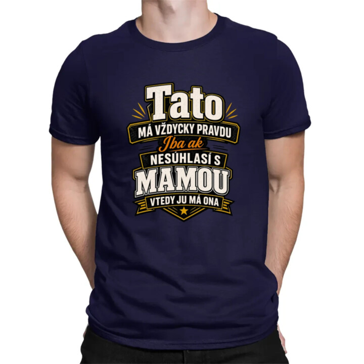 Tato má vždycky pravdu. Iba ak nesúhlasí s mamou, vtedy ju má ona - pánske tričko s potlačou