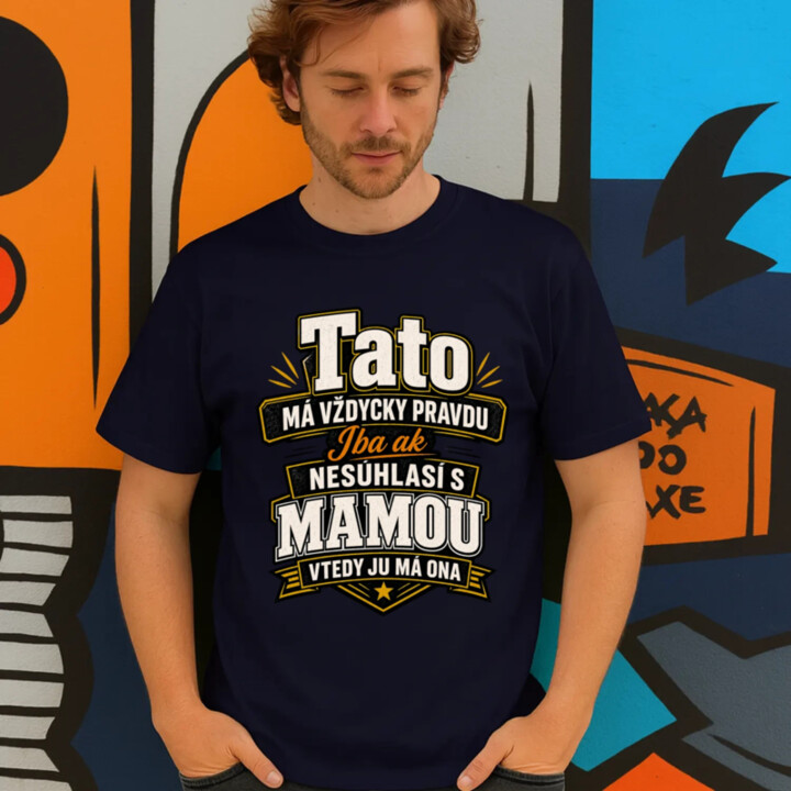 Tato má vždycky pravdu. Iba ak nesúhlasí s mamou, vtedy ju má ona - pánske tričko s potlačou