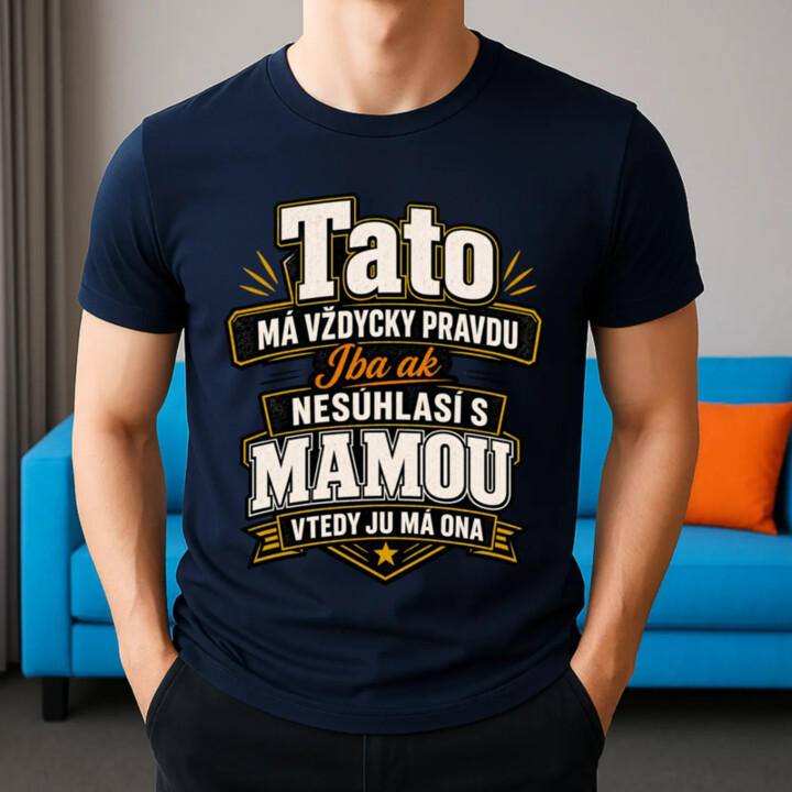 Tato má vždycky pravdu. Iba ak nesúhlasí s mamou, vtedy ju má ona - pánske tričko s potlačou